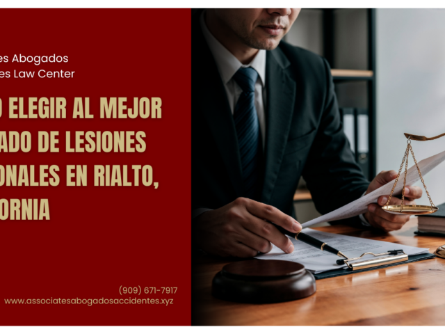 Cómo elegir al mejor abogado de lesiones personales en Rialto, California